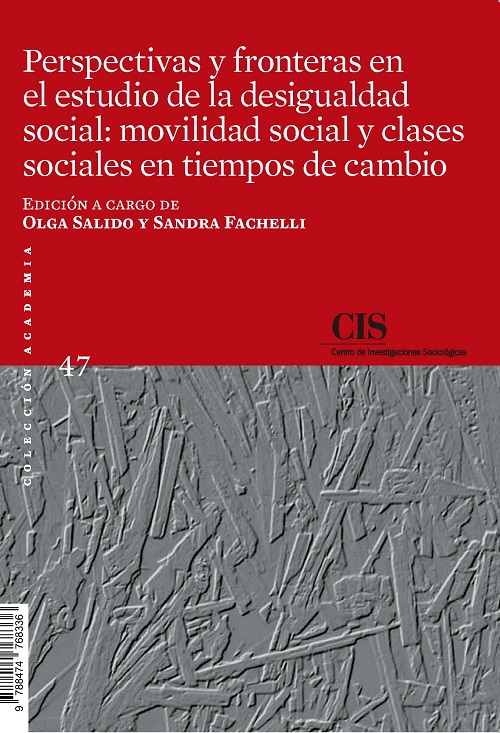 Perspectivas y fronteras en el estudio de la desigualdad social: movilidad social y clases sociales en tiempos de cambio