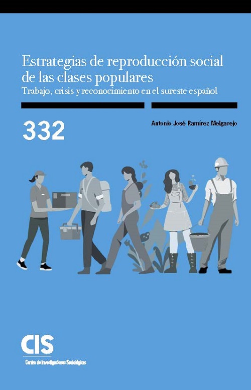 Estrategias de reproducción social de las clases populares. Trabajo, crisis y reconocimiento en el sureste español